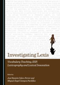 Investigating Lexis : Vocabulary Teaching, ESP, Lexicography and Lexical Innovation