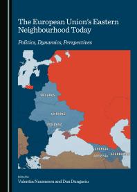 The European Union’s Eastern Neighbourhood Today : Politics, Dynamics, Perspectives