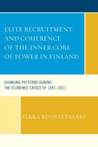 Elite Recruitment and Coherence of the Inner Core of Power in Finland : Changing Patterns during the Economic Crises of 1991-2011