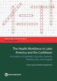 Health Workforce in Latin America and the Caribbean : An Analysis of Colombia, Costa Rica, Jamaica, Panama, Peru, and Uruguay