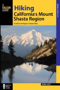 Hiking California's Mount Shasta Region : A Guide to the Region's Greatest Hikes