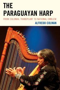 The Paraguayan Harp : From Colonial Transplant to National Emblem