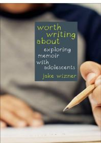Worth Writing About : Exploring Memoir with Adolescents