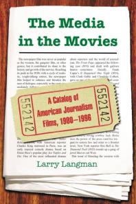 The Media in the Movies : A Catalog of American Journalism Films, 1900-1996