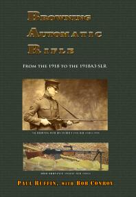 Browning Automatic Rifle : From the 1918 to The 1918A3-SLR