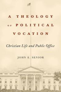 A Theology of Political Vocation : Christian Life and Public Office