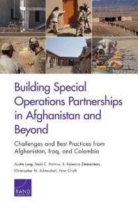 Building Special Operations Partnerships in Afghanistan and Beyond : Challenges and Best Practices from Afghanistan, Iraq, and Colombia