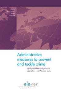 Administrative Measures to Prevent and Tackle Crime : Legal Possibilities and Practical Application in EU Member States