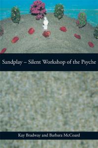 Sandplay: Silent Workshop of the Psyche : Silent Workshop of the Psyche