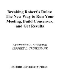 Breaking Robert's Rules : The New Way to Run Your Meeting, Build Consensus, and Get Results