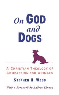 On God and Dogs : A Christian Theology of Compassion for Animals