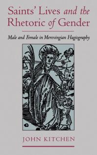 Saints' Lives and the Rhetoric of Gender : Male and Female in Merovingian Hagiography