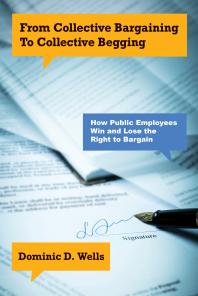 From Collective Bargaining to Collective Begging : How Public Employees Win and Lose the Right to Bargain