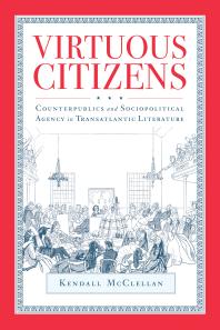Virtuous Citizens : Counterpublics and Sociopolitical Agency in Transatlantic Literature