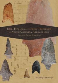 Time, Typology, and Point Traditions in North Carolina Archaeology : Formative Cultures Reconsidered