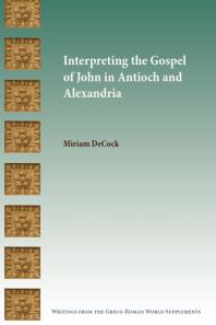Interpreting the Gospel of John in Antioch and Alexandria