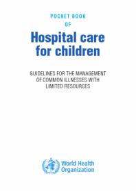 Pocket book of hospital care for children : guidelines for the management of common illnesses with limited resources