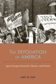 The Defoliation of America : Agent Orange Chemicals, Citizens, and Protests