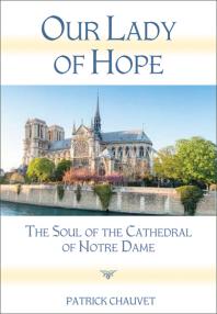Our Lady of Hope : The Soul of the Cathedral of Notre Dame
