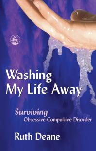 Washing My Life Away : Surviving Obsessive-Compulsive Disorder