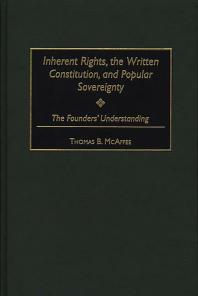 Inherent Rights, the Written Constitution, and Popular Sovereignty : The Founders' Understanding