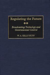 Regulating the Future : Broadcasting Technology and Governmental Control