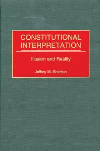 Constitutional Interpretation : Illusion and Reality