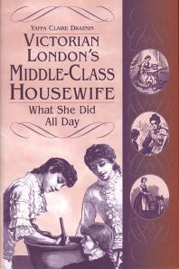 Victorian London's Middle-Class Housewife : What She Did all Day