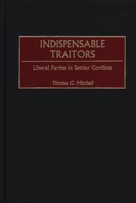 Indispensable Traitors : Liberal Parties in Settler Conflicts