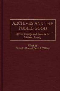 Archives and the Public Good : Accountability and Records in Modern Society