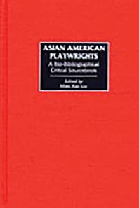 Asian American Playwrights : A Bio-bibliographical Critical Sourcebook