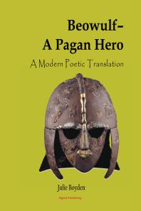 Beowulf - A Pagan Hero : A Modern Poetic Translation