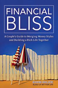 Financial Bliss : A Couple's Guide to Merging Money Styles and Building a Rich Life Together