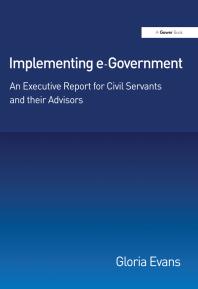 Implementing E-Government : An Executive Report for Civil Servants and Their Advisors