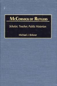 McCormick of Rutgers : Scholar, Teacher, Public Historian