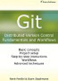 Git : Distributed Version Control--Fundamentals and Workflows