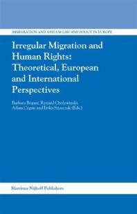 Irregular Migration and Human Rights: Theoretical, European and International Perspectives