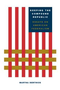 Keeping the Compound Republic : Essays on American Federalism