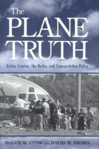 The Plane Truth : Airline Crashes, the Media, and Transportation Policy