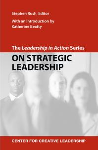 The Leadership in Action Series: On Strategic Leadership : The Leadership in Action Series