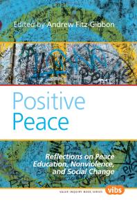 Positive Peace : Reflections on Peace Education, Nonviolence, and Social Change