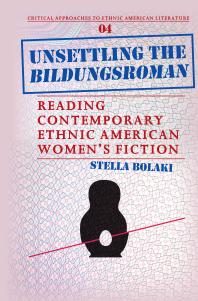 Unsettling the Bildungsroman : Reading Contemporary Ethnic American Women's Fiction