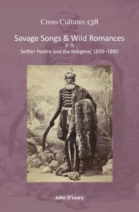 Savage Songs and Wild Romances : Settler Poetry and the Indigene, 1830-1880