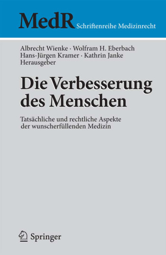 Die Verbesserung des Menschen: Tatsächliche und rechtliche Aspekte der wunscherfüllenden Medizin