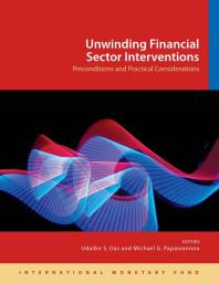 Unwinding Financial Sector Interventions : Preconditions and Practical Considerations