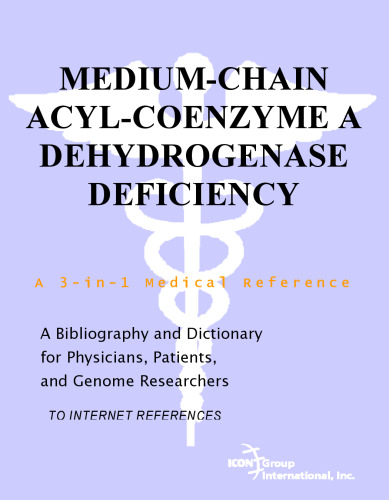 Medium-Chain Acyl-Coenzyme A Dehydrogenase Deficiency - A Bibliography and Dictionary for Physicians, Patients, and Genome Researchers