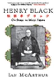 Henry Black : On Stage in Meiji Japan