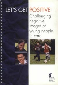 Let's Get Positive : Challenging Negative Images of Young People in Care