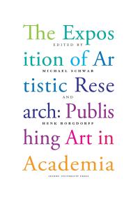 The Exposition of Artistic Research : Publishing Art in Academia