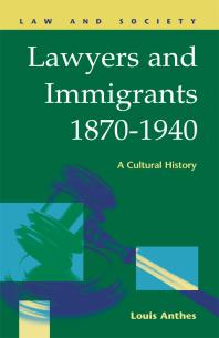 Lawyers and Immigrants, 1870-1940 : A Cultural History